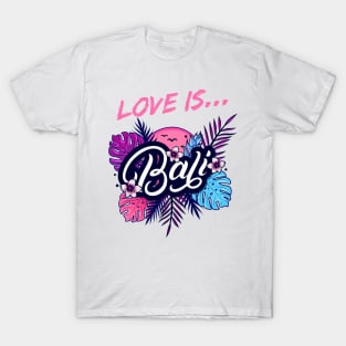 Love Is Bali T-Shirt